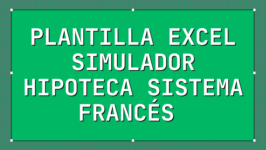 Plantilla Excel simulador hipoteca sistema francés